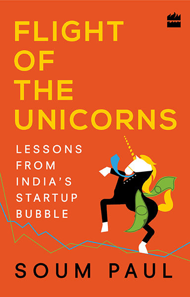 Flight of the Unicorns : Lessons from India's Startup Bubble