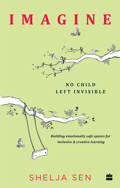 Imagine No Child Left Invisible : Building Emotionally Safe Spaces for Inclusive & Creative Learning