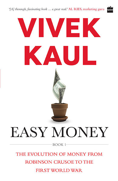 Easy Money : Evolution of Money from Robinson Crusoe to the First World War
