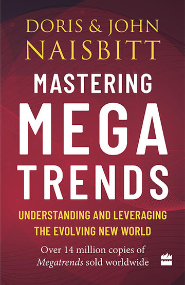 Mastering Megatrends : Understanding and Leveraging the Evolving New World