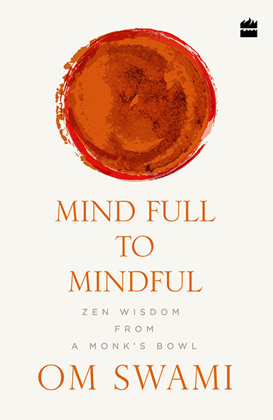 Mind Full to Mindful : Zen Wisdom From a Monk's Bowl
