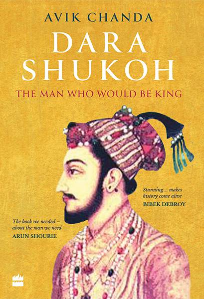 Dara Shukoh : The Man Who Would Be King