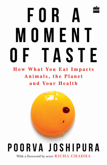 For a Moment of Taste : How What You Eat Impacts Animals, the Planet and Your Health