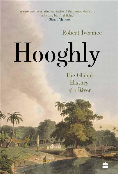 Hooghly : The Global History of a River