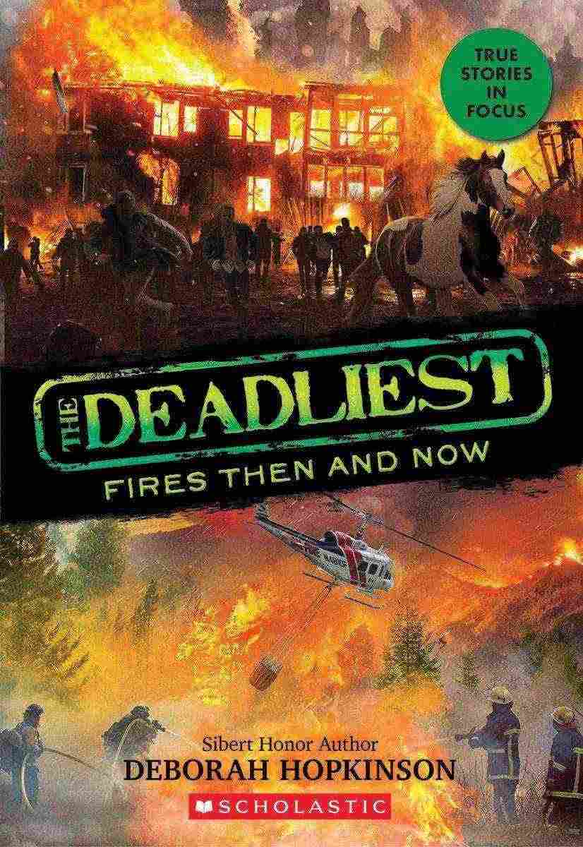 The Deadliest #03: The Deadliest Fires Then and Now (Scholastic Focus)