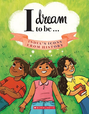 I Dream to Be: India's Icons From History