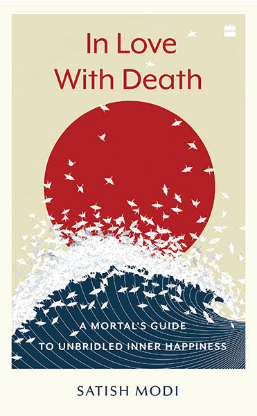 In Love With Death : A Mortal's Guide to Unbridled Inner Happiness