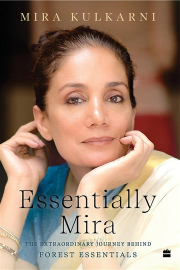 Essentially Mira : The Extraordinary Journey Behind Forest Essentials