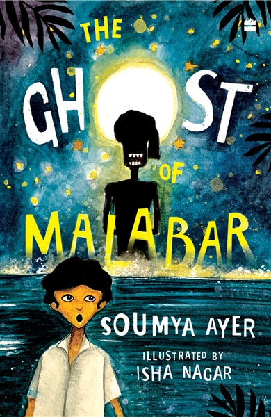Ghost Of Malabar SHORTLISTED FOR THE ATTA GALATTA CHILDREN’S FICTION BOOK PRIZE 2022
