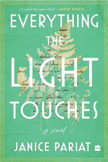 Everything the Light Touches : A Novel [Winner of the 2023 AutHer Award for Fiction & Longlisted for the 2023 JCB Prize]