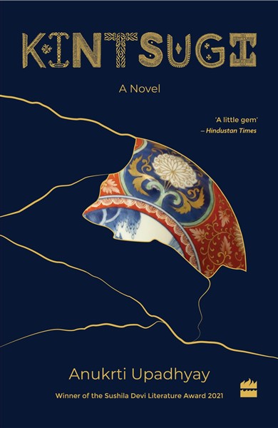 Kintsugi : A Novel - Winner of the Sushila Devi Award for the Best Book of Fiction 2021 and Oxford Bookstore Book Cover Prize 2022
