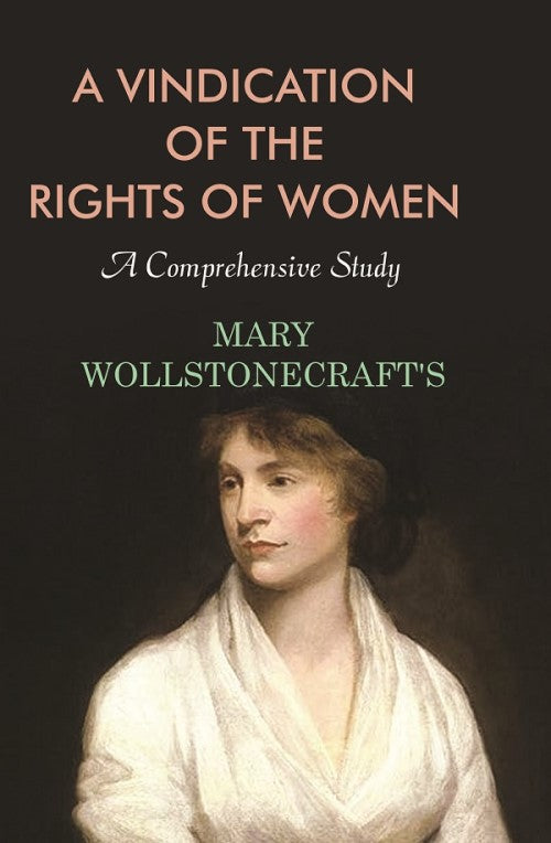 A Vindication of the Rights of Women: A Comprehensive Study