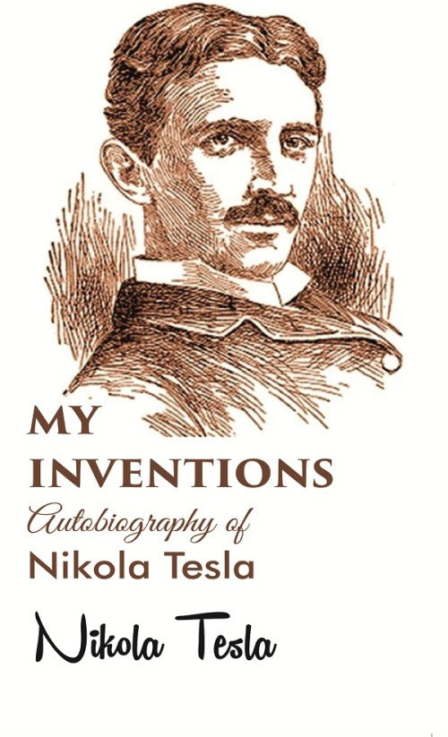 My inventions Autobiography of Nikola Tesla