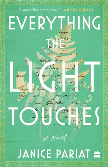 Everything the Light Touches : A Novel [Winner of the 2023 AutHer Award for Fiction & Longlisted for the 2023 JCB Prize]