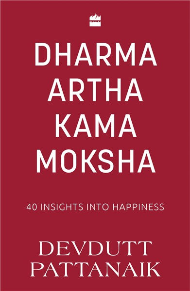 Dharma Artha Kama Moksha : 40 Insights for Happiness