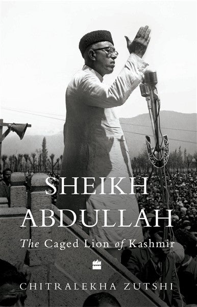 Indian Lives Series Book 2 – Sheikh Abdullah : The Caged Lion of Kashmir