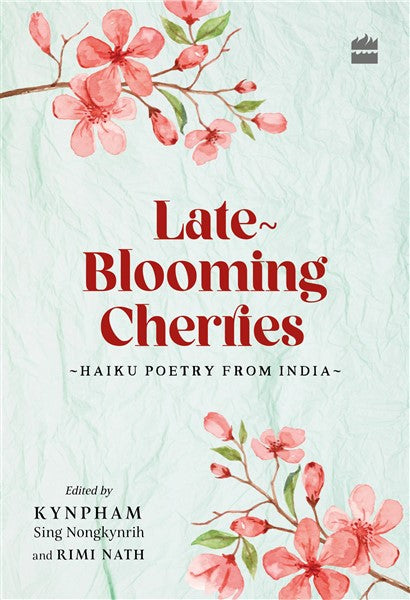 Late-Blooming Cherries : Haiku Poetry from India