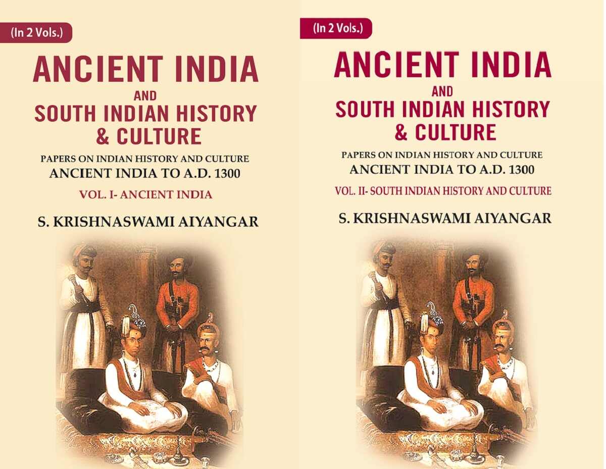 Ancient India and South Indian History & Culture: Papers on Indian History and Culture Ancient India to A.D. 1300, Ancient India and South Indian History and culture