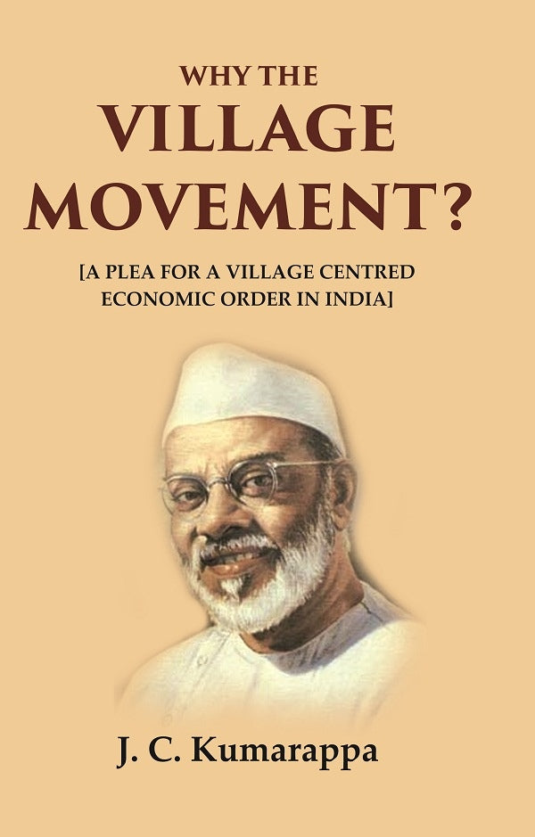 Why the Village Movement?: [A Plea for a Village Centred Economic Order in India]