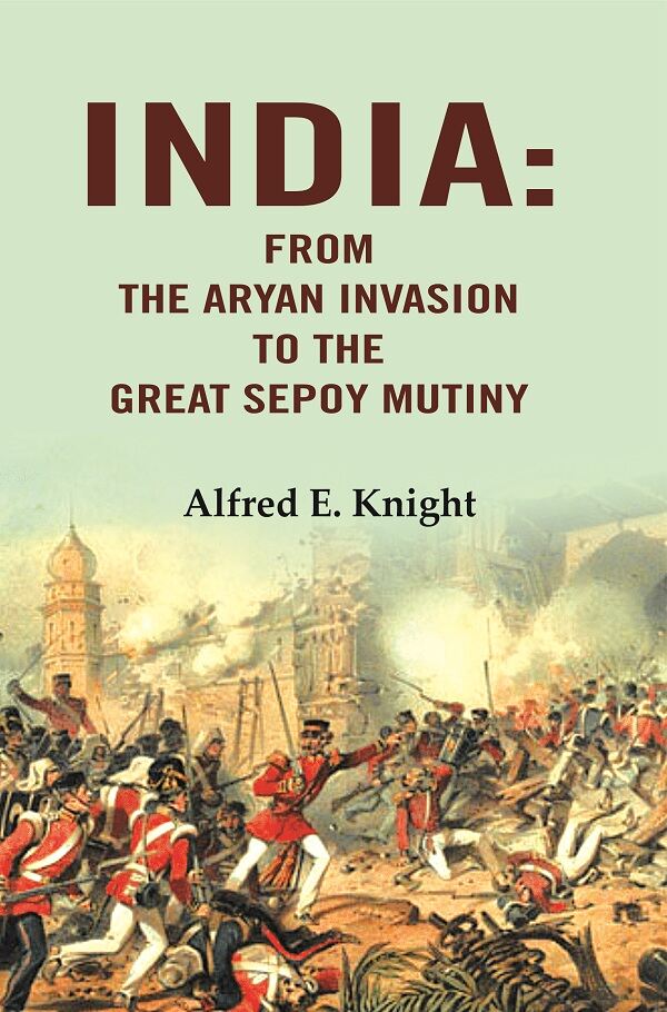 India: From the Aryan Invasion to the Great Sepoy Mutiny