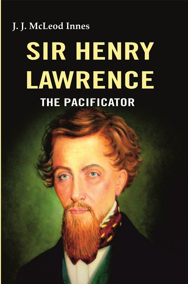 Sir Henry Lawrence: The Pacificator