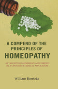 A Compend of the Principles of Homeopathy: As Taught by Hahnemann and Verified by a Century of Clinical Application