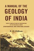 A Manual Of The Geology Of India: Chiefly Compiled from the Observations of the Geological Survey Stratigraphical And Structural Geology