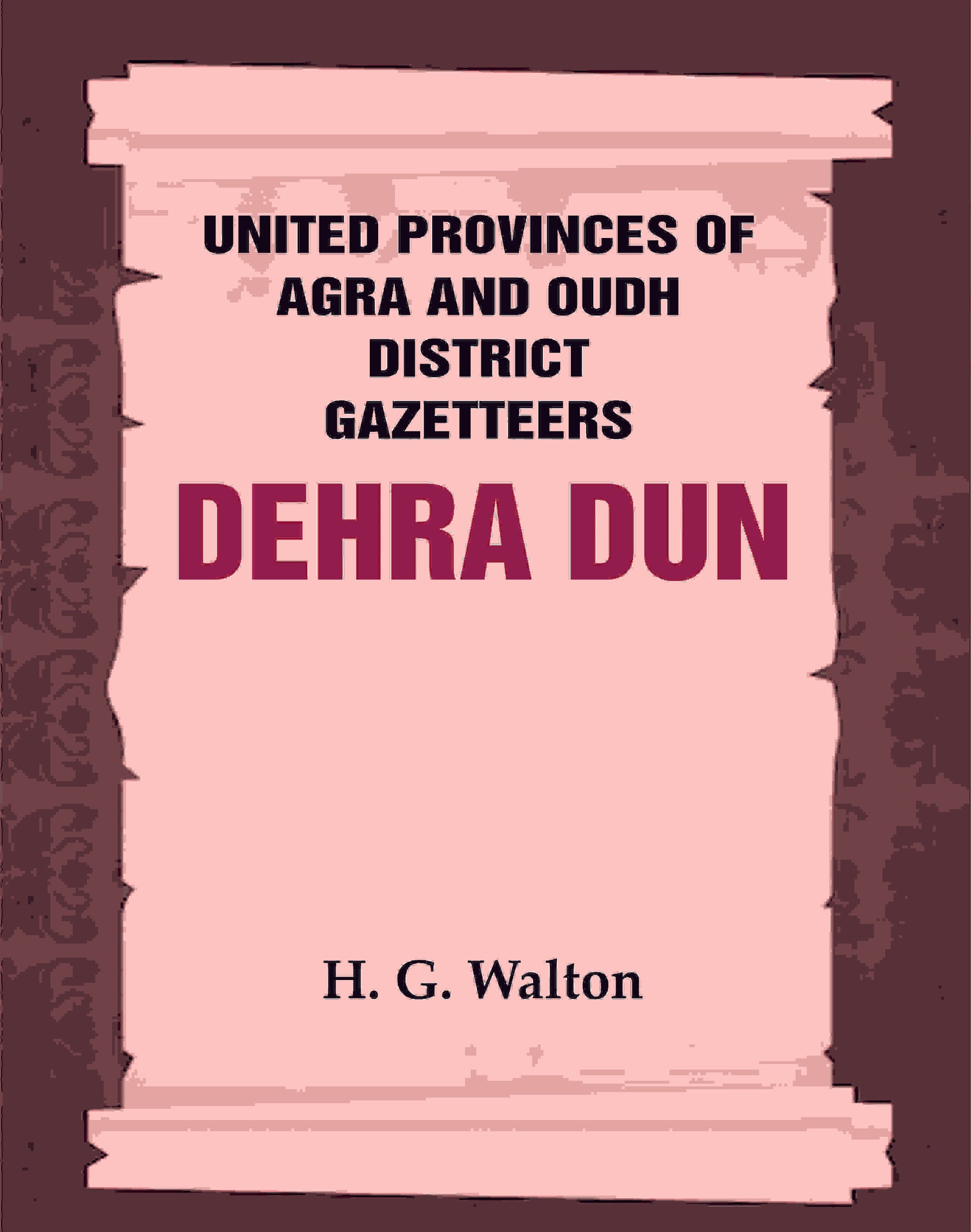 United Provinces of Agra and Oudh District Gazetteers: Dehra Dun
