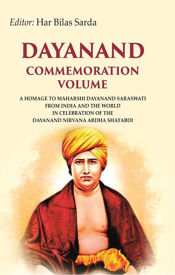 Dayanand commemoration volume: A Homage to Maharshi Dayanand Saraswati from India and the world in celebration of the Dayanand Nirvana Ardha Shatabdi