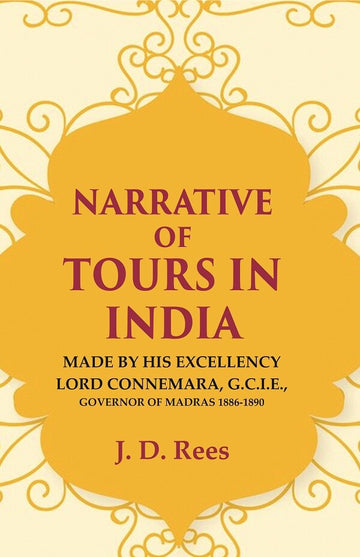 Narrative of Tours in India: Made by His Excellency Lord Connemara, G.C.I.E., Governor of Madras 1886-1890