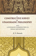 A Constructive Survey of Upanishadic Philosophy: Being a Systematic Introduction to Indian Metaphysics