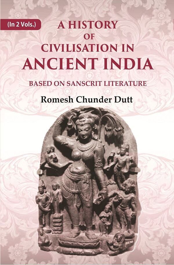 A History of Civilisation in Ancient India: Based on Sanscrit Literature