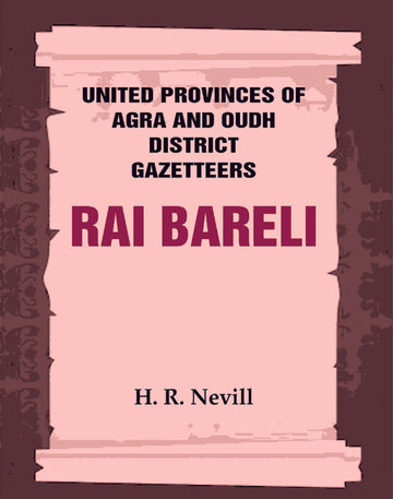 United Provinces of Agra and Oudh District Gazetteers: Rai Bareli