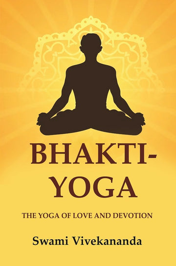 Bhakti-Yoga: The Yoga of Love and Devotion