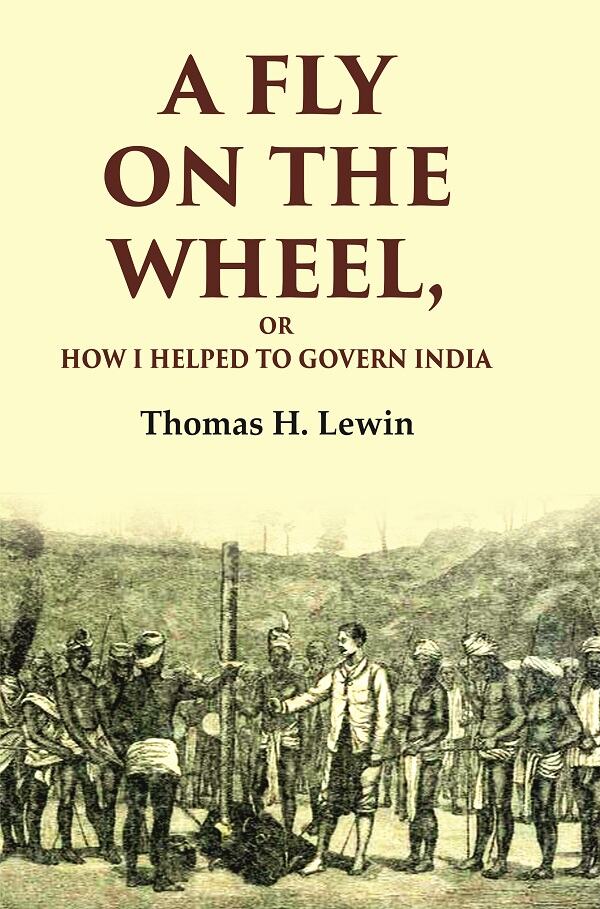 A Fly on the Wheel: Or How I Helped to Govern India