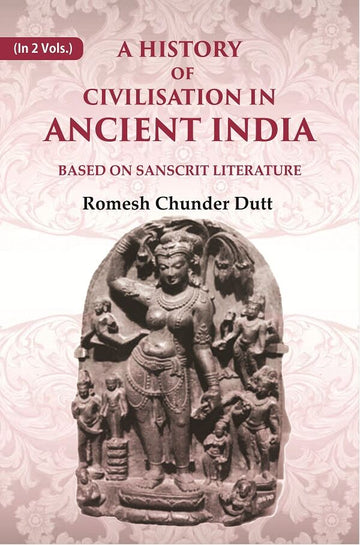 A History of Civilisation in Ancient India: Based on Sanscrit Literature