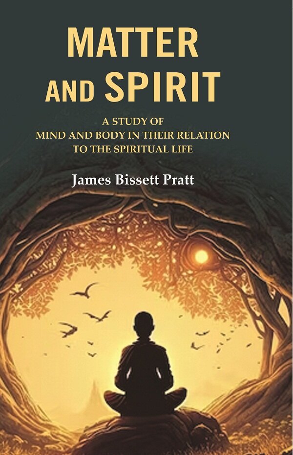 Matter and Spirit: A study of Mind and Body in their Relation to the Spiritual Life
