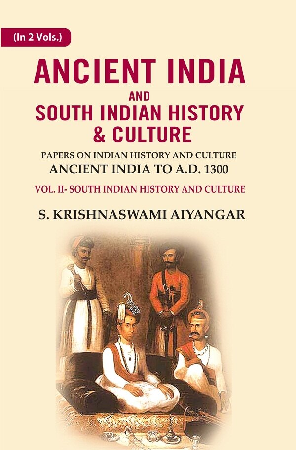 Ancient India and South Indian History & Culture: Papers on Indian History and Culture Ancient India to A.D. 1301, South Indian History and culture