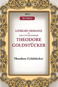 Literary Remains Of The Late Professor Theodore Goldstücker