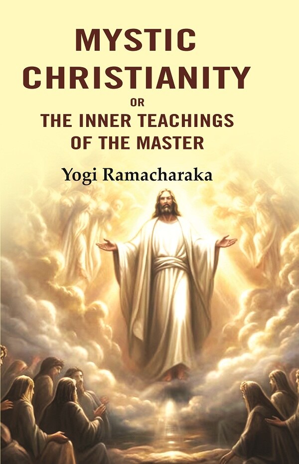 Mystic Christianity: Or the Inner Teachings of the Master