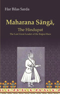 Maharana Sāngā: The Hindupat the Last Great Leader of the Rajput Race