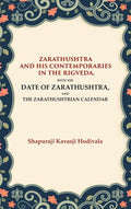Zarathushtra and his Contemporaries in the Rigveda: With the Date of Zarathushtra, and the Zarathushtrian Calendar