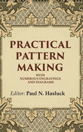 Practical Pattern Making: With Numerous Engravings and Diagrams