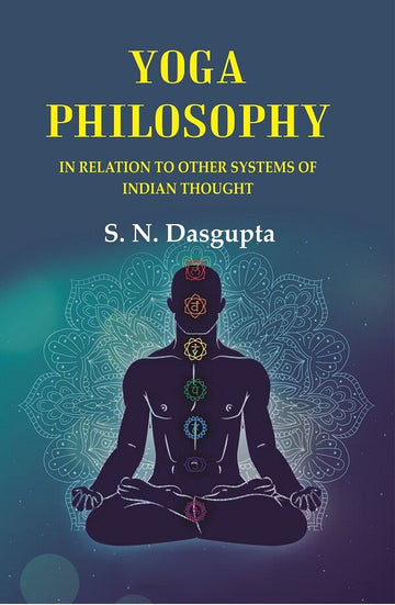 Yoga Philosophy: In Relation to other Systems of Indian Thought