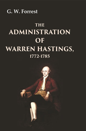 The Administration of Warren Hastings, 1772-1786