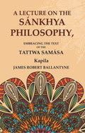 A Lecture on the Sánkhya Philosophy: Embracing the Text of the Tattwa Samása