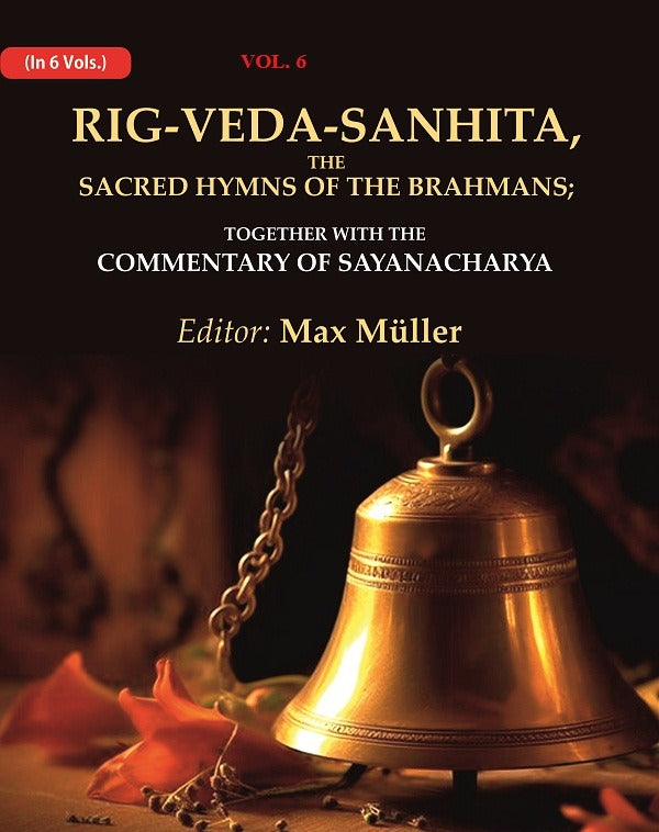Rig-Veda-Sanhita, the Sacred Hymns of the Brahmans: Together with the Commentary of Sayanacharya