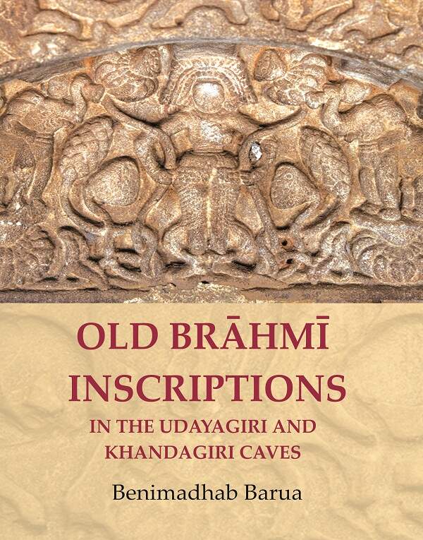 Old Brāhmī Inscriptions in the Udayagiri and Khandagiri Caves