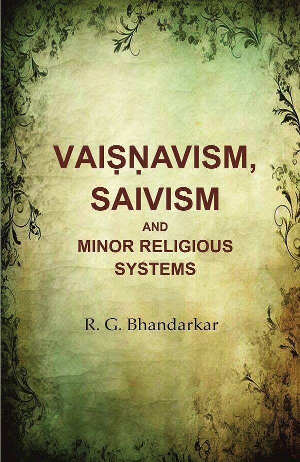 Vaiṣṇavism, Saivism and Minor Religious Systems