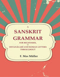 A Sanskrit Grammar for Beginners, in Devanâgarî and Roman Letters Throughout